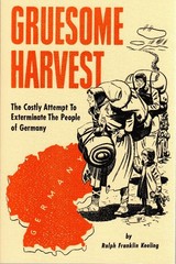 Gruesome Harvest The Costly Attempt To Exterminate The People Of Germany