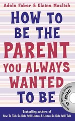 How to Be the Parent You Always Wanted to Be by Adele Faber (English) Paperback