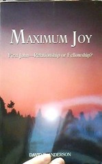 MAXIMUM JOY: FIRST JOHN – RELATIONSHIP OR FELLOWSHIP By David R. Anderson *VG+*