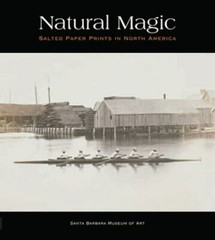 Natural Magic: Salted Paper Prints in North America, Volpe, Lisa,Lord, Russell,B