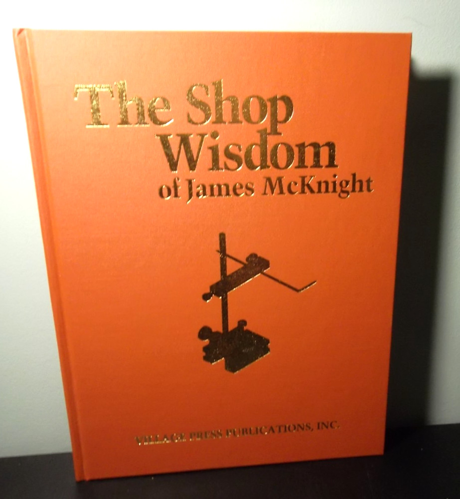 THE SHOP WISDOM OF JAMES McKNIGHT – James McKnight (2008, Hardcover)