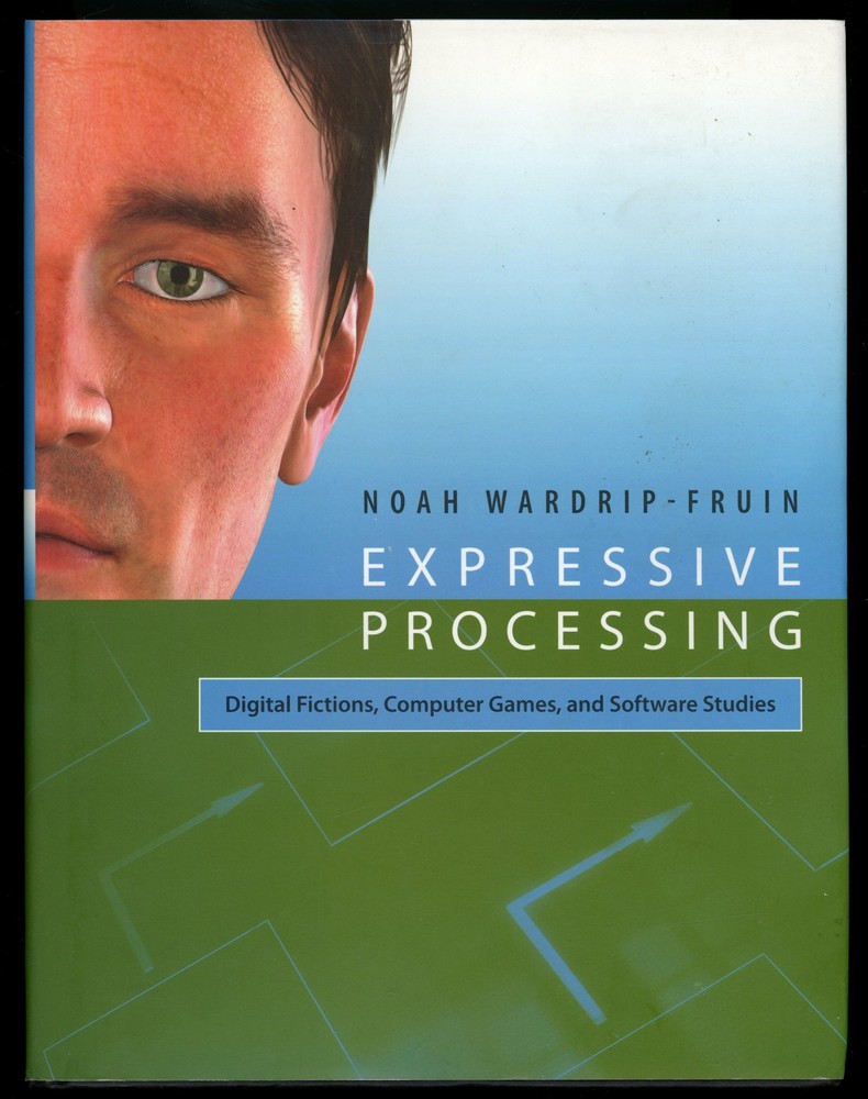 Expressive Processing: Digital Fictions, Computer Games, and Software Studies