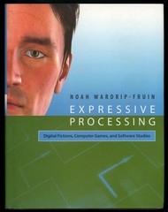 Expressive Processing: Digital Fictions, Computer Games, and Software Studies