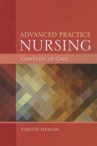 Advanced Practice Nursing Contexts of Care: . by Hamlin, Lynette