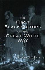 THE FIRST BLACK ACTORS ON THE GREAT WHITE WAY By Susan Curtis **Excellent**