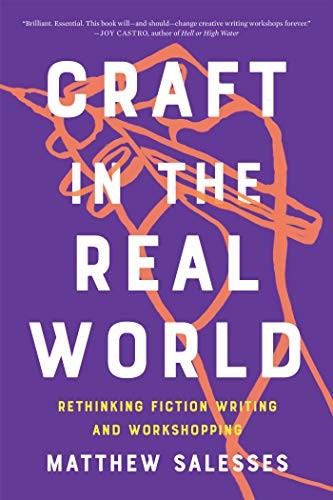Craft in the Real World: Rethinking Fiction Writing and Workshopping by Salesse