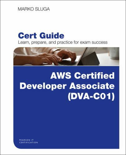 Aws Certified Developer – Associate (Dva-C01) Cert Guide by Sluga, Marko