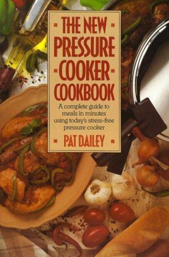 The New Pressure Cooker Cookbook – 0809241862, paperback, Pat Dailey, new