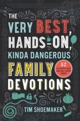 The Very Best, Hands-On, Kinda Dangerous Family Devotions: 52 Activities – GOOD