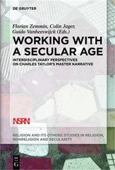 Working with a Secular Age: Interdisciplinary Perspectives on Charles Taylor’s M