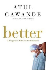 Better: A Surgeon’s Notes on Performance – 9780805082111, hardcover, Gawande