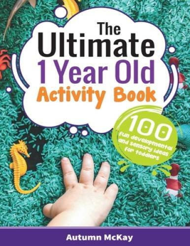 The Ultimate 1 Year Old Activity Book: 100 Fun Developmental and Sensory – GOOD