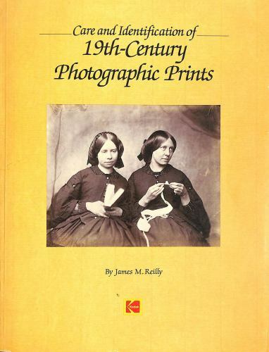 Care and Identification of 19th-Century Photographic Prints, Reilly, James M., 9