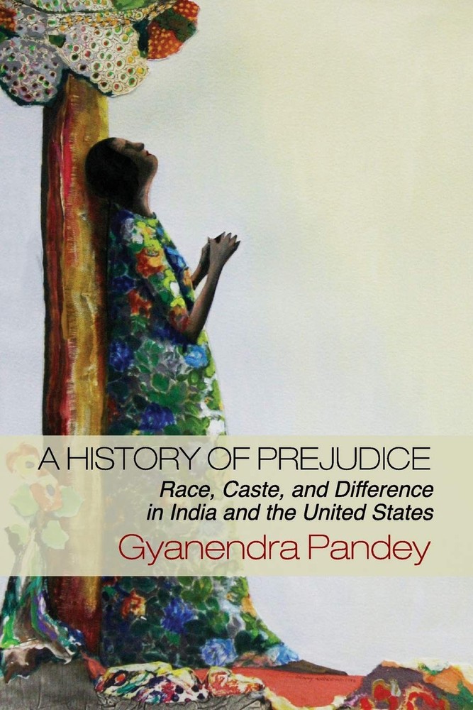 A History of Prejudice: Race, Caste, and Difference in India and the United …