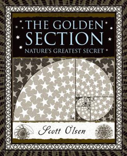 The Golden Section: Nature’s Greatest Secret by Olsen, Scott