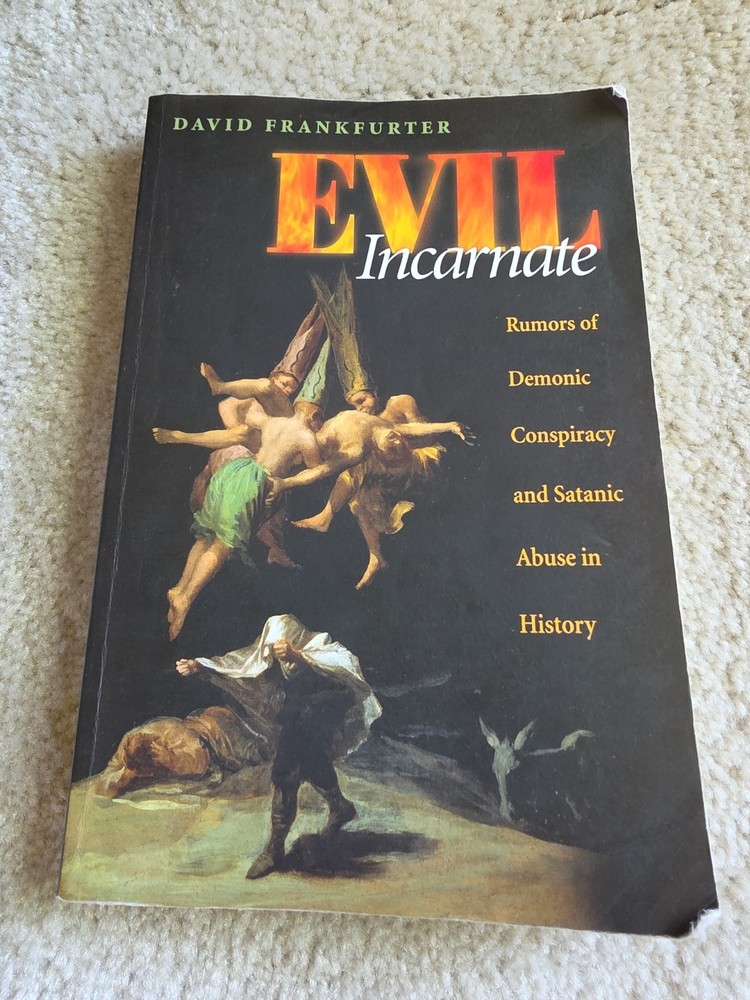 Evil Incarnate: Rumors of Demonic Conspiracy and Satanic Abuse in History