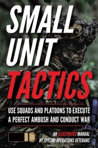 Small Unit Tactics: An Illustrated Manual – Paperback By Luke, Matthew – GOOD