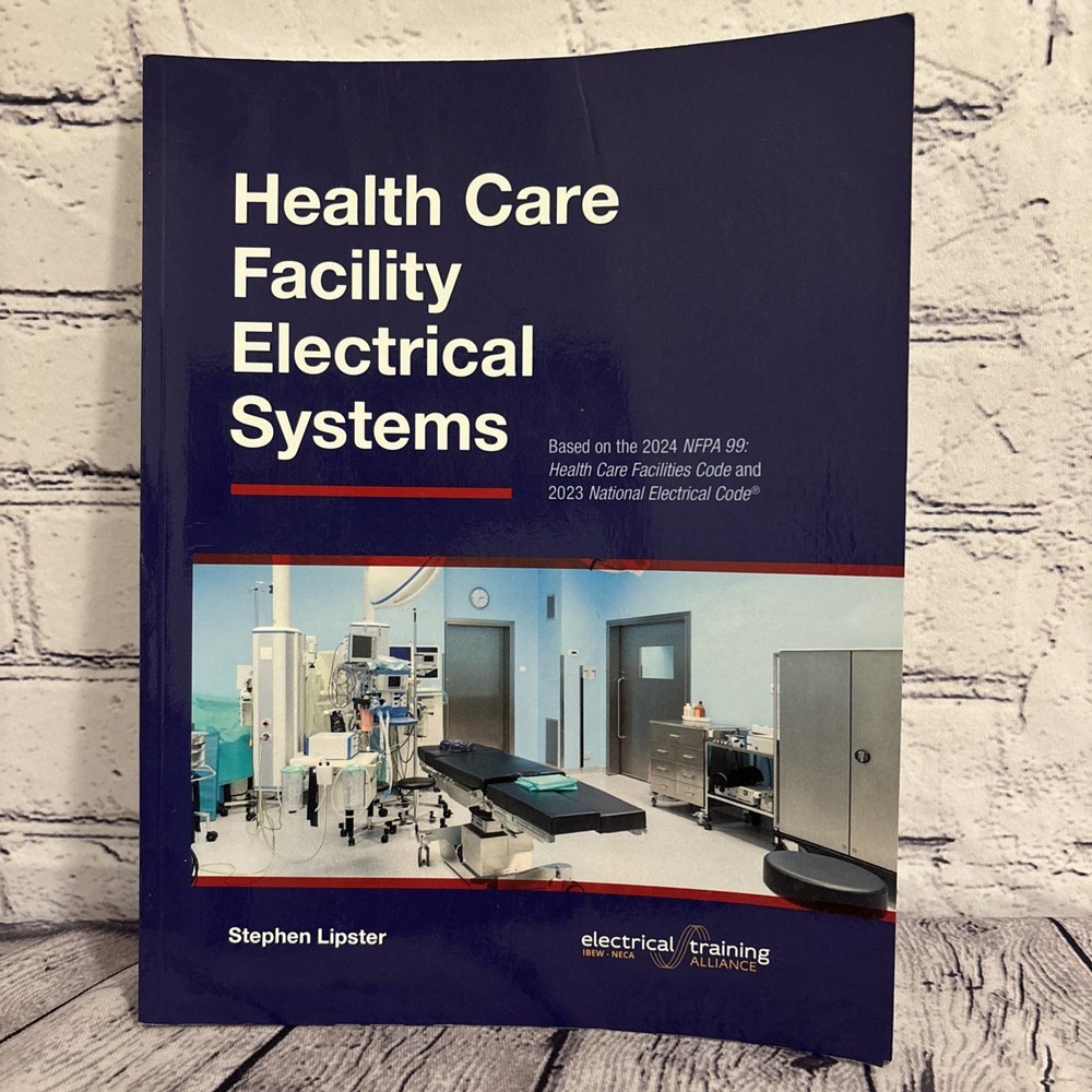 Health Care Facility Electrical Systems: Based On the 2024 NFPA 99 2023 NEC