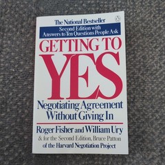 Getting to Yes : Negotiating Agreement Without Giving In by Roger Fisher and…