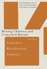 Canada’s Residential Schools: Missing Children and Unmarked Burials: The Final