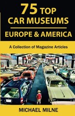 75 Top Car Museums in Europe & America by Michael Milne