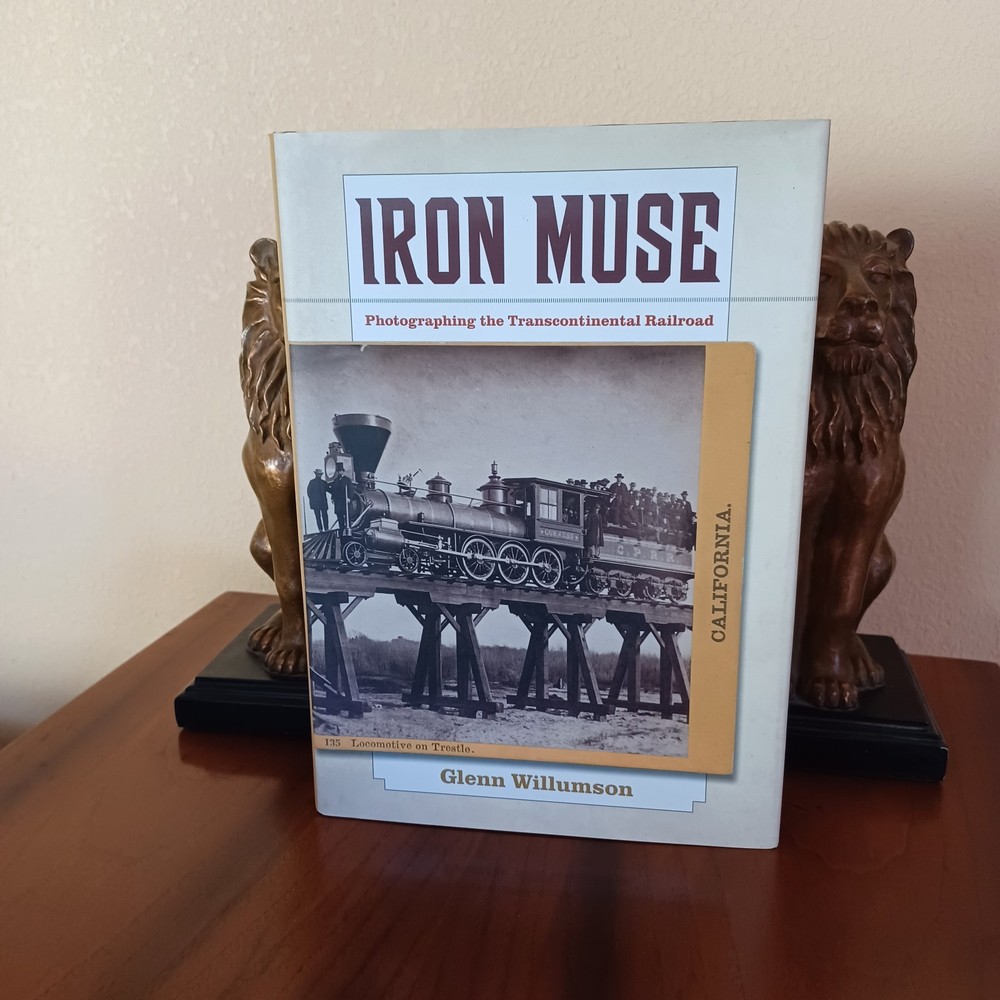 IRON MUSE: PHOTOGRAPHING THE TRANSCONTINENTAL RAILROAD Hardcover UNREAD!