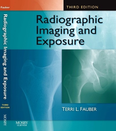 Radiographic imaging and exposure – Terri L. Fauber.