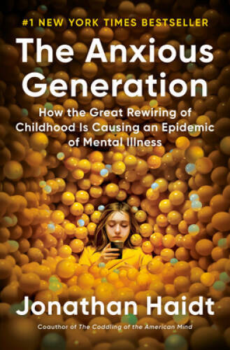 The Anxious Generation: How the Great Rewiring of Childhood Is Causing an – GOOD