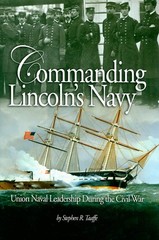 Commanding Lincoln’s Navy: Union Naval Leadership During the Civil War