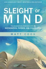 Sleight of Mind : 75 Ingenious Paradoxes in Mathematics, Physics, and Philoso…