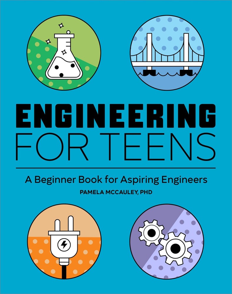 Engineering for Teens: A Beginner’s Book for Aspiring Engineers