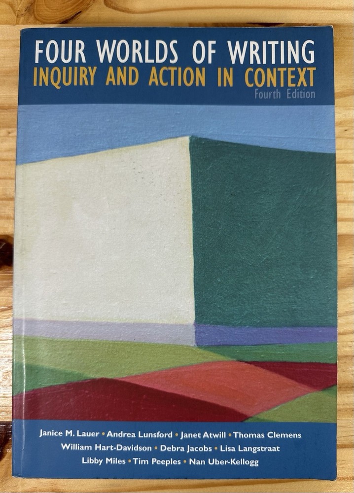 FOUR WORLDS OF WRITING : INQUIRY AND ACTION IN CONTEXT By Janice M. Lauer Et Al