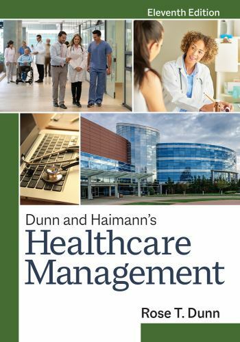 Dunn and Haimann’s Healthcare Management, Eleventh Edition by Dunn MBA, Rose T.