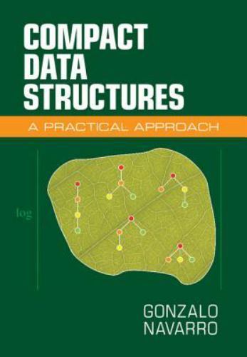Compact Data Structures: A Practical Approach, Navarro, Gonzalo, Very Good Book