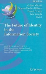 The Future of Identity in the Information Society: 4th Ifip Wg 9.2, 9.6, 11.6,