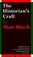 The Historian’s Craft : Reflections on the Nature and Uses of His