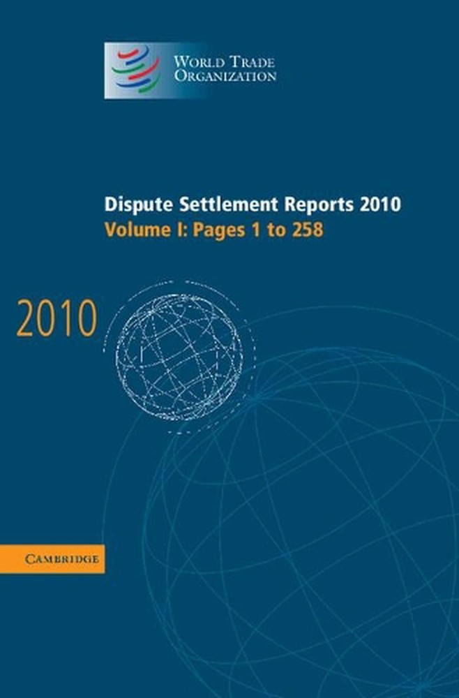 Dispute Settlement Reports 2010: Volume 1, Pages 1258: Pages 1 to 258 by World T