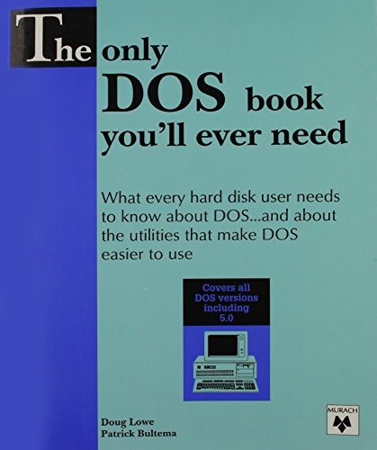 The only DOS book you’ll ever need: What every hard disk user needs to know …
