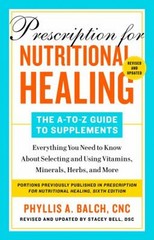 Prescription for Nutritional Healing: the a-To-Z Guide to Supplem