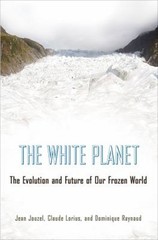 The White Planet : The Evolution and Future of Our Frozen World H