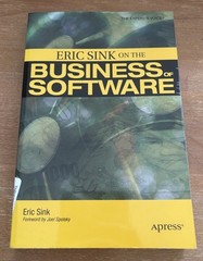 Expert’s Voice Ser.: Eric Sink on the Business of Software by Eric Sink…