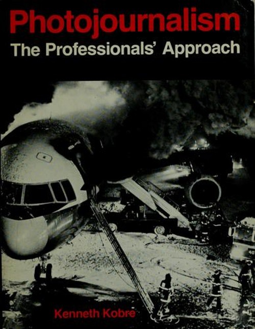 Photojournalism : The Professionals’ Approach Paperback Ken Kobre