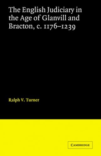 The English Judiciary in the Age of Glanvill and Bracton c.1176-1239 by Turner