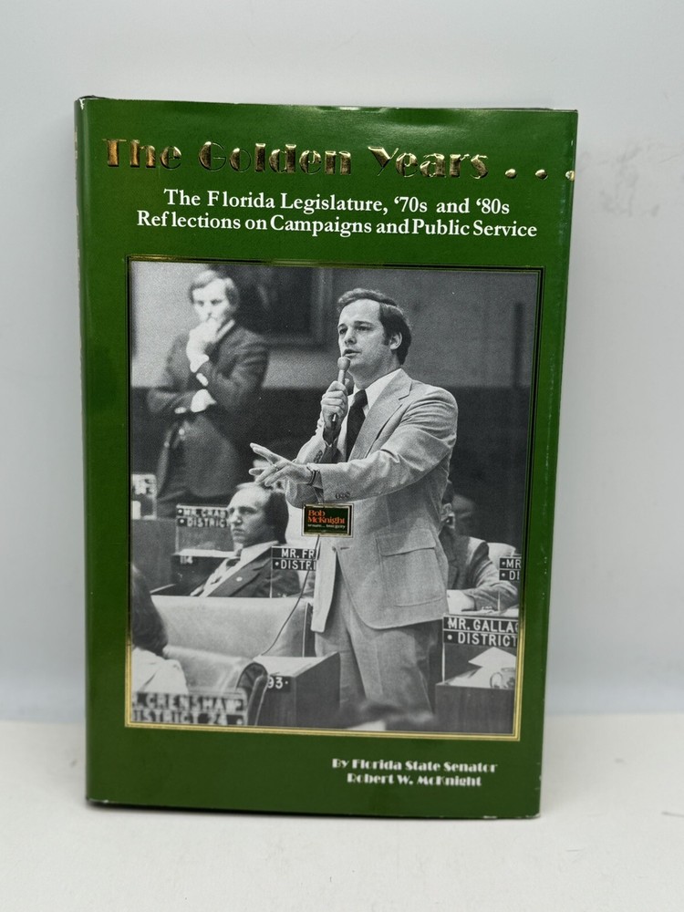 THE GOLDEN YEARS… THE FLORIDA LEGISLATURE… By Robert W. Mcknight Signed 922