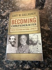 Becoming Confederates Paths to a New National Loyalty by Gary Gallagher Signed *