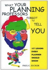 WHAT YOUR PLANNING PROFESSORS FORGOT TO TELL YOU: 117 By Paul Zucker *Excellent*