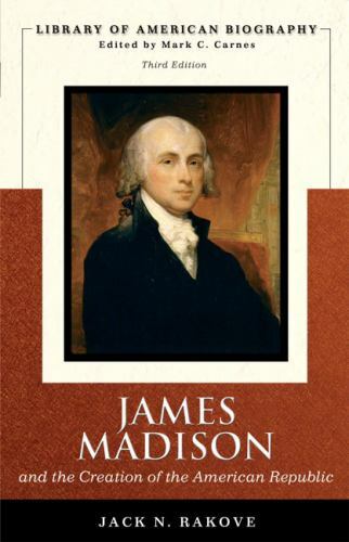 James Madison and the Creation of the American Republic (Library of American Bio