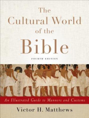 The Cultural World of the Bible: An Illustrated Guide to Manners and Customs, Ma