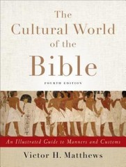 The Cultural World of the Bible: An Illustrated Guide to Manners and Customs, Ma
