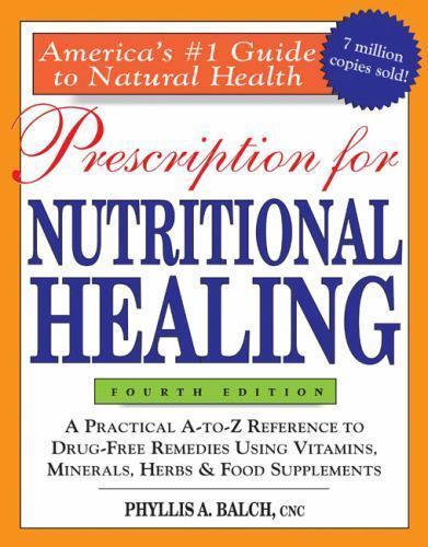 Prescription for Nutritional Healing, 4th Edition: A Practical A-To-Z…